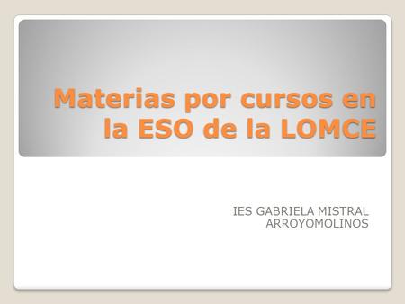 Materias por cursos en la ESO de la LOMCE IES GABRIELA MISTRAL ARROYOMOLINOS.