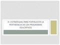 III. ESTRATEGIAS PARA FORTALECER LA PERTINENCIA DE LOS PROGRAMAS EDUCATIVOS.