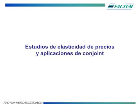 Estudios de elasticidad de precios y aplicaciones de conjoint.