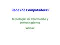 Redes de Computadoras Tecnologías de Información y comunicaciones Wimax.