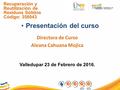 Presentación del curso Directora de Curso Aleana Cahuana Mojica Valledupar 23 de Febrero de 2016. Recuperación y Reutilización de Residuos Sólidos Código: