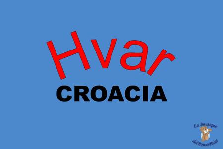 CROACIA Hvar é uma ilha do mar Adriático localizada na costa da Dalmácia na Croácia. As suas encostas estão cobertas de florestas de pinheiros, com vinhas,
