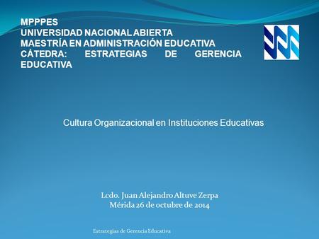 MPPPES UNIVERSIDAD NACIONAL ABIERTA MAESTRÍA EN ADMINISTRACIÓN EDUCATIVA CÁTEDRA: ESTRATEGIAS DE GERENCIA EDUCATIVA Cultura Organizacional en Instituciones.