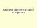 Esquema económico aplicado en Argentina.. Desde el 4to trimestre de 2002 hasta 2007el crecimiento del nivel de actividad fue del 49.3%. Tasa promedio.