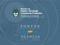 MINCYT | ANPCYT | PRESENTACION FONTAR | ACTUALIZADA AL 10/01/2011 FONDO TECNOLOGICO ARGENTINO FONTAR LEGALES EVAL. Y ASEG. CALIDAD SISTEMAS FINANZAS SOCIO.
