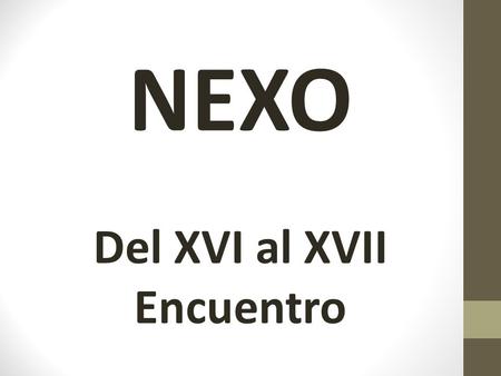 NEXO Del XVI al XVII Encuentro. 2 24 FEBRERO 4.
