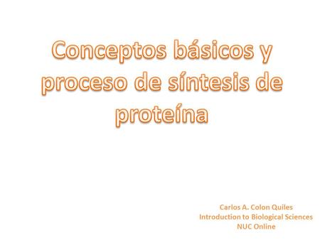 Carlos A. Colon Quiles Introduction to Biological Sciences NUC Online.