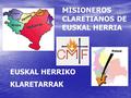EUSKAL HERRIKO KLARETARRAK MISIONEROS CLARETIANOS DE EUSKAL HERRIA.
