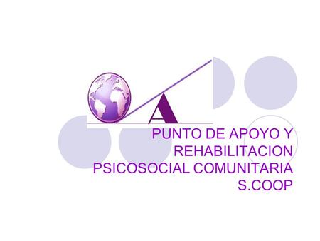 PUNTO DE APOYO Y REHABILITACION PSICOSOCIAL COMUNITARIA S.COOP.