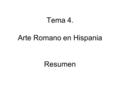 Tema 4. Arte Romano en Hispania Resumen