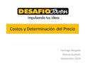Costos y Determinación del Precio Santiago Bergadá Alonso Guzmán Septiembre 2014.