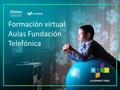 Formación virtual Aulas Fundación Telefónica.
