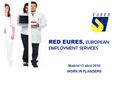 RED EURES, EUROPEAN EMPLOYMENT SERVICES Madrid 13 abril 2016 WORK IN FLANDERS.