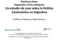 América Latina: Expansión, Crisis y Después. Un estudio de caso sobre la Política Contracíclica en Argentina Guillermo Wierzba y Pablo Mareso.