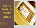 Las 95 Tesis de Martin Lutero Por: Sheyla Franco National University Collage Profa. Damaris Colón Huma 1020-3109 ONL.