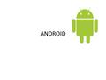 ANDROID. Historia de Android La historia comienza cuando Google decide comprar una empresa de software llamada Android, con el tiempo se convertiría en.