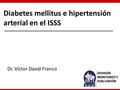 Diabetes mellitus e hipertensión arterial en el ISSS Dr. Víctor David Franco DIVISIÓN MONITOREO Y EVALUACIÓN.