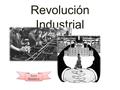Revolución Industrial Laura Dadasheva. La revolución industrial tuvo su origen en Gran Bretaña, entre la segunda mitad del siglo XVIII y XIX. Los monarcas.