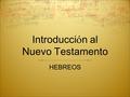Introducci ó n al Nuevo Testamento HEBREOS.  Autor: Anónimo (muchos nombres se han sugerido en cuanto al autor: Pablo, Apolos, Bernabé, Lucas ) Orígenes.