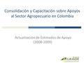 Consolidación y Capacitación sobre Apoyos al Sector Agropecuario en Colombia Actualización de Estimados de Apoyo (2008-2009)