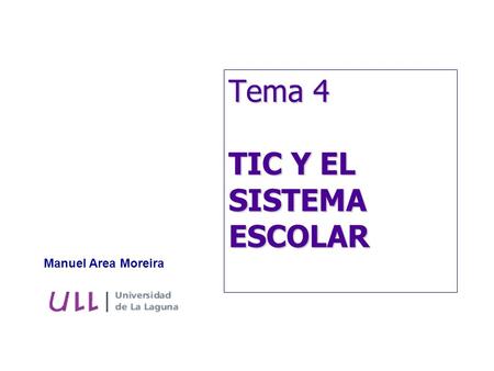 Tema 4 TIC Y EL SISTEMA ESCOLAR Manuel Area Moreira.