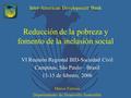 Inter-American Development Bank Reducción de la pobreza y fomento de la inclusión social VI Reunión Regional BID-Sociedad Civil Campinas, São Paulo – Brasil.