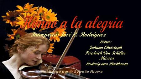 Interpreta: José L. Rodríguez Música Ludwig van Beethoven Letra: Johann Christoph Friedrich Von Schiller.