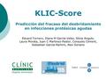 KLIC-Score Predicción del fracaso del desbridamiento en infecciones protésicas agudas Eduard Tornero, Diana M García-Velez, Silvia Angulo, Laura Morata,