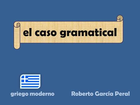 Roberto García Peral el caso gramatical griego moderno.