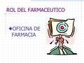 ROL DEL FARMACEUTICO OFICINA DE FARMACIA.
