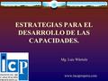 ESTRATEGIAS PARA EL DESARROLLO DE LAS CAPACIDADES. Mg. Luis Württele www.incaproperu.com.