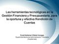 Las herramientas tecnológicas en la Gestión Financiera y Presupuestaria, para la oportuna y efectiva Rendición de Cuentas Rudy Baldemar Villeda Vanegas.