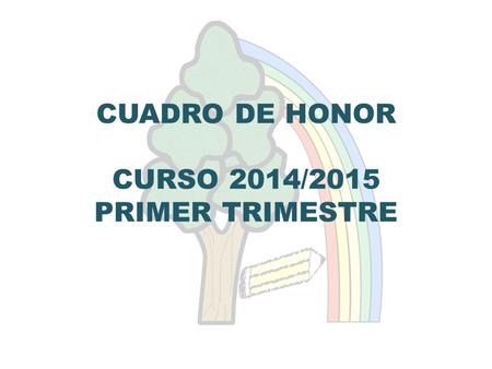 CUADRO DE HONOR CURSO 2014/2015 PRIMER TRIMESTRE.