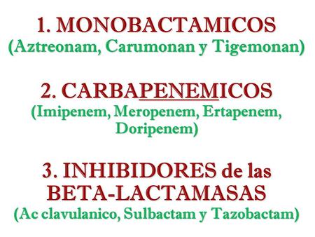 1. MONOBACTAMICOS (Aztreonam, Carumonan y Tigemonan) 2