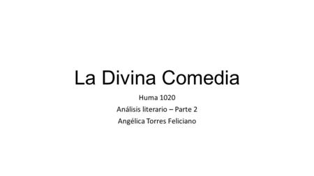 La Divina Comedia Huma 1020 Análisis literario – Parte 2 Angélica Torres Feliciano.
