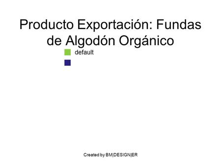 Created by BM|DESIGN|ER Producto Exportación: Fundas de Algodón Orgánico default.