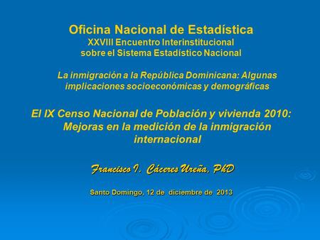 Oficina Nacional de Estadística XXVIII Encuentro Interinstitucional sobre el Sistema Estadístico Nacional La inmigración a la República Dominicana: Algunas.