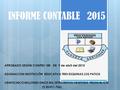 INFORME CONTABLE 2015 APROBADO SEGÚN CONPES 180 DE 9 de abril del 2015 ASIGNACION INSTITUCIÓN EDUCATIVA TRES ESQUINAS LOS PATIOS VEINTICINCO MILLONES ONCE.