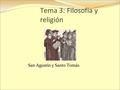 Tema 3: Filosofía y religión San Agustín y Santo Tomás.