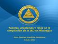 1 Fuentes, problemas y retos en la compilación de la IED en Nicaragua Santo Domingo, República Dominicana Octubre 2011.