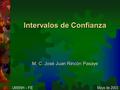 Intervalos de Confianza M. C. José Juan Rincón Pasaye UMSNH – FIE Mayo de 2003.