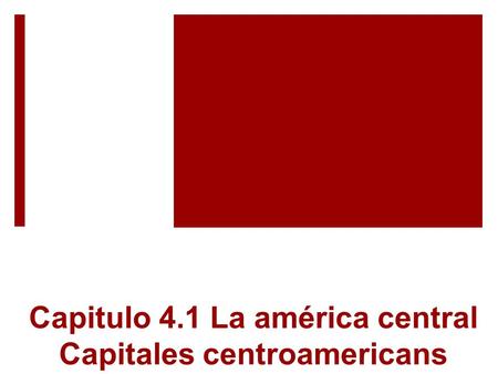 Capitulo 4.1 La américa central Capitales centroamericans.