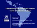 Elementos para una política fiscal verde en América Latina Julie Lennox Jimy Ferrer Comisión Económica Para América Latina y el Caribe Conferencia de las.