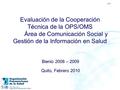 2010 Evaluación de la Cooperación Técnica de la OPS/OMS Área de Comunicación Social y Gestión de la Información en Salud Bienio 2008 – 2009 Quito, Febrero.