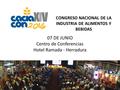 CONGRESO NACIONAL DE LA INDUSTRIA DE ALIMENTOS Y BEBIDAS 07 DE JUNIO Centro de Conferencias Hotel Ramada - Herradura.
