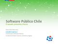 Software Público Chile El pasado, presente y futuro Oscar Díaz Maturana Coordinador Software Público Unidad de Modernización y Gobierno.