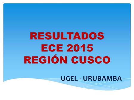 RESULTADOS ECE 2015 REGIÓN CUSCO UGEL - URUBAMBA.