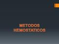 METODOS HEMOSTATICOS.