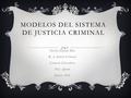 MODELOS DEL SISTEMA DE JUSTICIA CRIMINAL Marilyn Espada Ríos B. A. Justicia Criminal Crímenes Cibernéticos Prof. Aponte Justicia 1010.