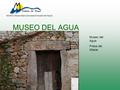 MUSEO DEL AGUA Museo del Agua Presa del Atazar Territorio Museo Mancomunidad Embalse del Atazar..